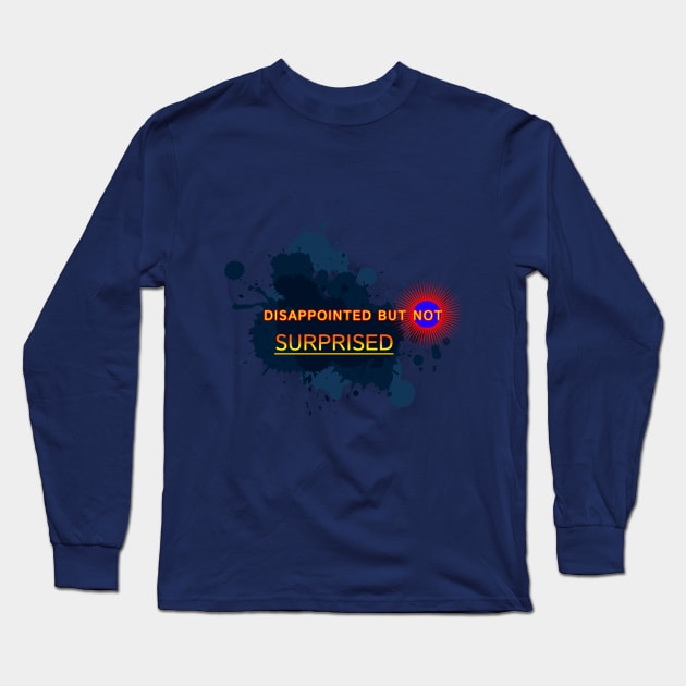 Disappointed But Not Surprised Design Long Sleeve T-Shirt by Fashion trends